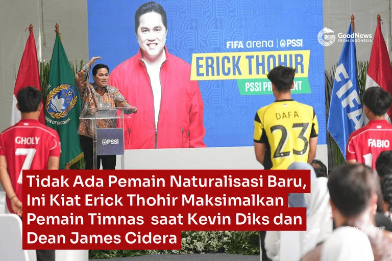 Erick Thohir Tegaskan Tidak Ada Penambahan Pemain Naturalisasi Baru untuk Timnas Indonesia