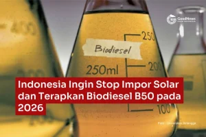 Indonesia Hentikan Impor Diesel Mulai 1 Juli 2026 Seiring Peluncuran B50 Biodiesel