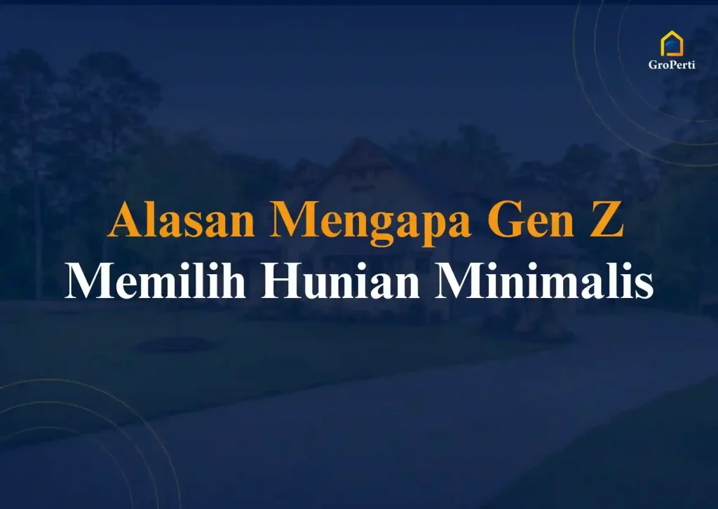 Penting! Tips Praktis bagi Gen Y & Gen Z untuk Memilih Hunian Tepat