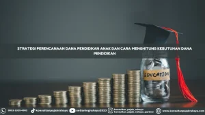 Cara Menghitung Estimasi Dana Pendidikan Anak Hingga Perguruan Tinggi