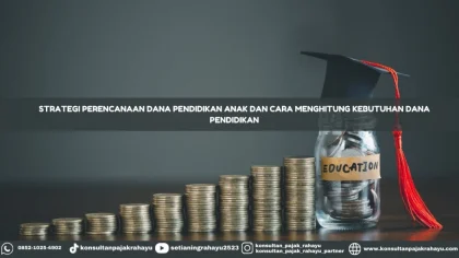 Cara Menghitung Estimasi Dana Pendidikan Anak Hingga Perguruan Tinggi