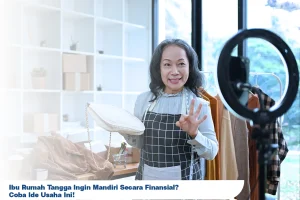 Ibu Rumah Tangga Mulai Mandiri Finansial dari Usaha Kecil