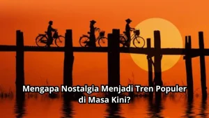 Mengapa Tren Nostalgia Kembali Populer di Kalangan Gen Z?