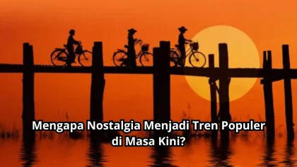 Mengapa Tren Nostalgia Kembali Populer di Kalangan Gen Z?