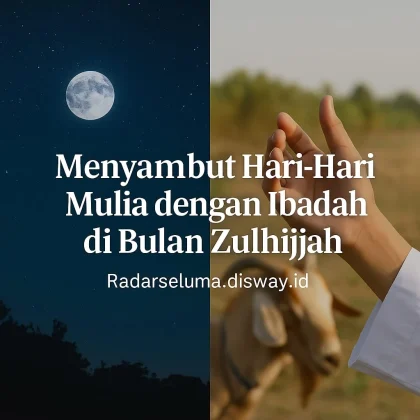 Menghadapi Tantangan di Bulan Zulhijah: Ibadah dan Keterbatasan Manusia