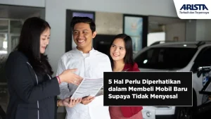 Membeli Mobil Baru Agar Tidak Menyesal: Tips dan Trik