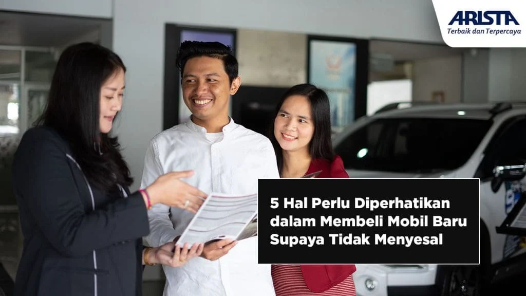 Membeli Mobil Baru Agar Tidak Menyesal: Tips dan Trik